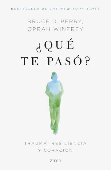 ¿Qué Te Pasó?: Trauma, Resiliencia Y Curación
